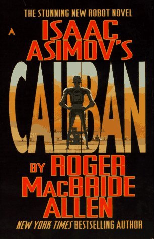 Isaac Asimov's Caliban (1997) by Roger MacBride Allen