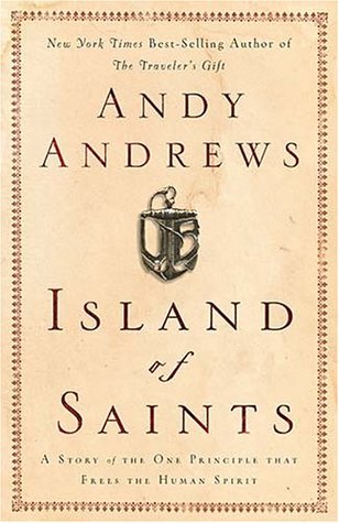 Island of Saints: A Story of the One Principle That Frees the Human Spirit (2005) by Andy Andrews