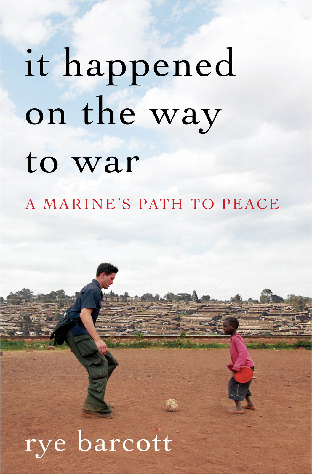It Happened on the Way to War (2011) by Rye Barcott