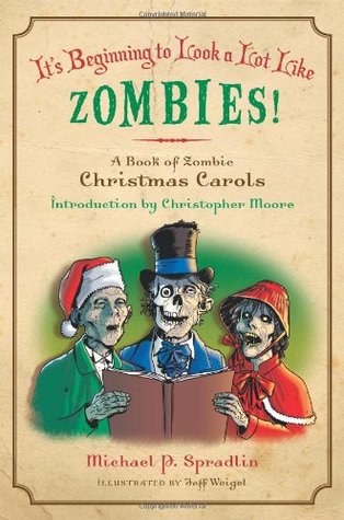 It's Beginning to Look a Lot Like Zombies: A Book of Zombie Christmas Carols (2009) by Michael P. Spradlin