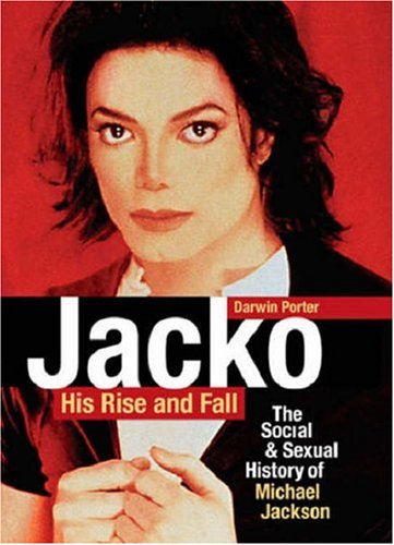 Jacko: His Rise and Fall: The Social & Sexual History of Michael Jackson (2007) by Darwin Porter