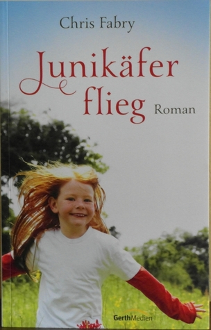 Junikäfer flieg (2011) by Chris Fabry