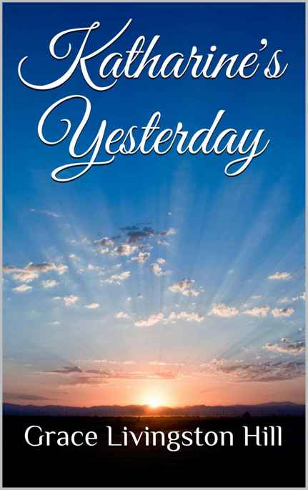 Katharine's Yesterday by Grace Livingston Hill