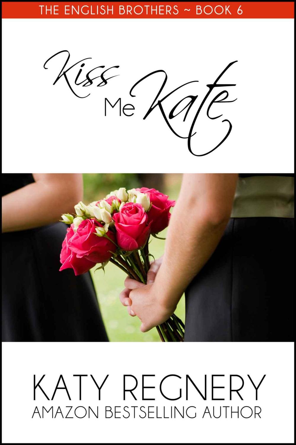 Kiss Me Kate (The English Brothers Book 6) by Katy Regnery