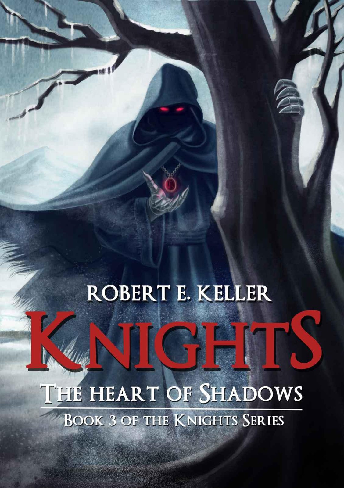 Knights: Book 03 - The Heart of Shadows by Robert E. Keller