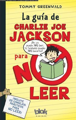 La Guia de Charlie Joe Jackson Para No Leer = Charlie Joe Jackson's Guide to Not Reading (2011) by Tommy Greenwald