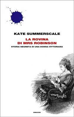 La rovina di Mrs Robinson (2013) by Kate Summerscale