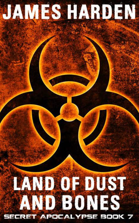 Land of Dust and Bones: The Secret Apocalypse Book 7 by Harden, James
