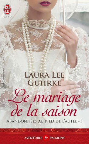 Le mariage de la saison (2013) by Laura Lee Guhrke
