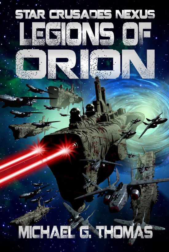 Legions of Orion (Star Crusades Nexus, Book 1) by Michael G. Thomas