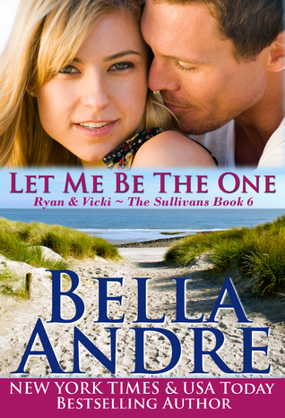 Let Me Be the One (2012) by Bella Andre