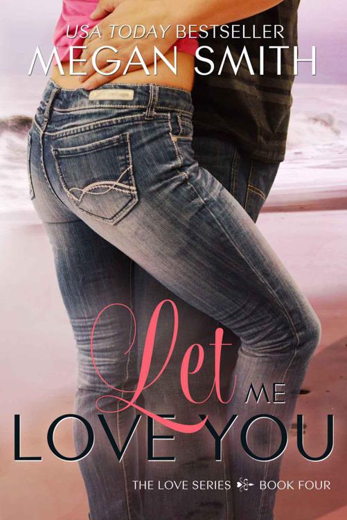 Let Me Love You (Love #4) by Megan   Smith