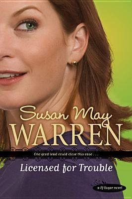 Licensed for Trouble (2010) by Susan May Warren