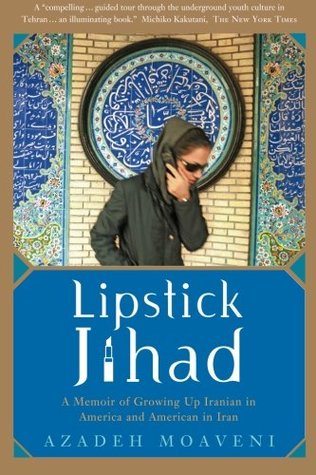 Lipstick Jihad: A Memoir of Growing up Iranian in America and American in Iran (2006) by Azadeh Moaveni