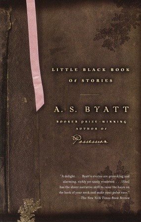 Little Black Book of Stories (2005) by A.S. Byatt
