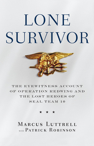 Lone Survivor: The Eyewitness Account of Operation Redwing and the Lost Heroes of SEAL Team 10 (2007) by Patrick Robinson