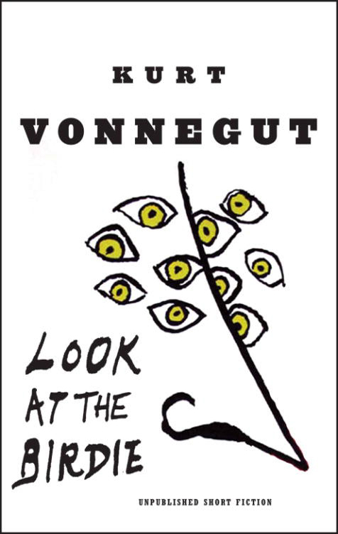 Look at the Birdie (2009) by Kurt Vonnegut