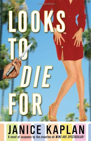 Looks to Die For (2007) by Janice Kaplan