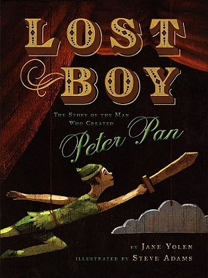 Lost Boy: The Story of the Man Who Created Peter Pan (2010) by Jane Yolen