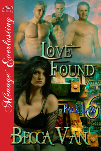 Love Found [Pack Law 6] (Siren Publishing Ménage Everlasting) (2013) by Becca Van