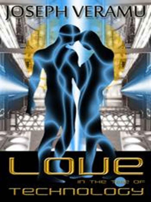 Love in the Time of Technology 1 by Veramu, Joseph
