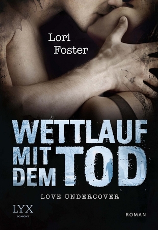 Love Undercover: Wettlauf mit dem Tod (2012) by Lori Foster
