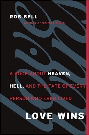 Love Wins: A Book About Heaven, Hell, and the Fate of Every Person Who Ever Lived (2011) by Rob Bell
