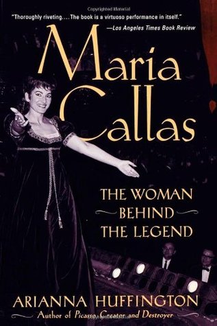 Maria Callas: The Woman Behind the Legend (2002) by Arianna Huffington