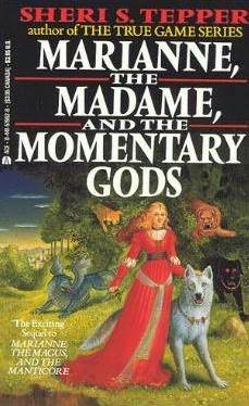 Marianne, the Madame, and the Momentary Gods (1988) by Sheri S. Tepper