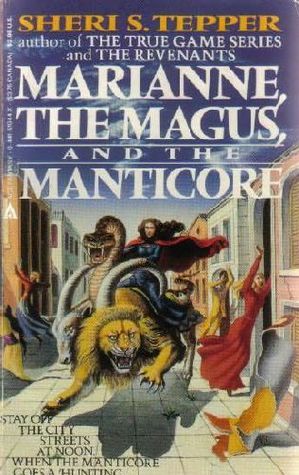 Marianne, the Magus, and the Manticore (1988) by Sheri S. Tepper