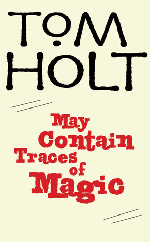 May Contain Traces of Magic (2009) by Tom Holt