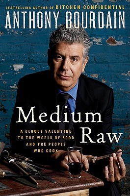 Medium Raw: A Bloody Valentine to the World of Food and the People Who Cook (2010) by Anthony Bourdain