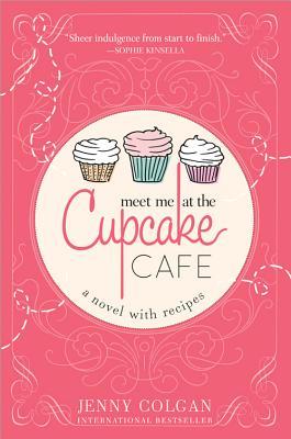 Meet Me at the Cupcake Cafe: A Novel with Recipes (2013)