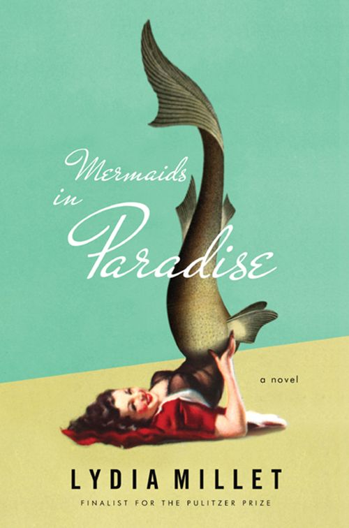 Mermaids in Paradise: A Novel by Lydia Millet