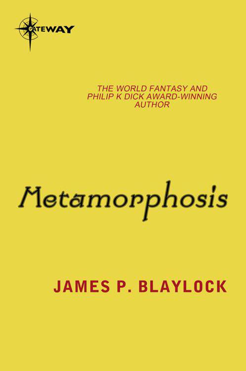 Metamorphosis by James P. Blaylock