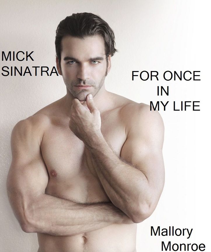 Mick Sinatra: For Once In My Life by Mallory Monroe