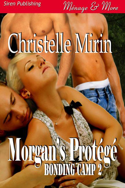 Mirin, Christelle - Morgan's Protégé [Bonding Camp 2] (Siren Publishing Ménage and More) by Christelle Mirin
