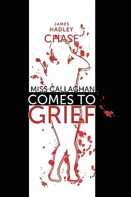 Miss Callaghan Comes to Grief (2010) by James Hadley Chase