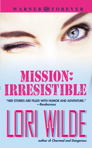Mission: Irresistible (2005) by Lori Wilde