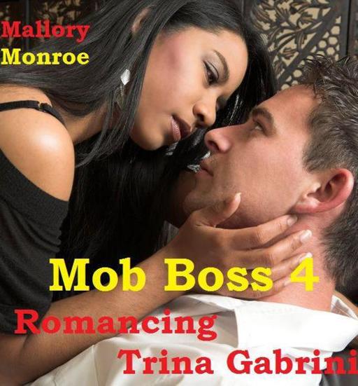 Mob Boss 4: Romancing Trina Gabrini by Mallory Monroe