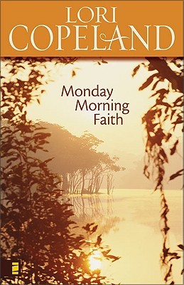 Monday Morning Faith (2006) by Lori Copeland