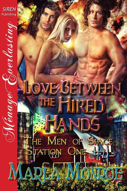 Monroe, Marla - Love Between the Hired Hands [The Men of Space Station One #4] (Siren Publishing Ménage Everlasting) by Marla Monroe