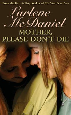 Mother, Please Don't Die (2005) by Lurlene McDaniel