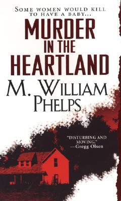 Murder In The Heartland (2007) by M. William Phelps