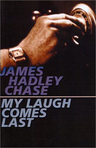 My Laugh Comes Last (2002) by James Hadley Chase