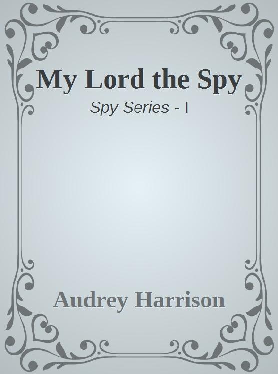 My Lord the Spy by Audrey Harrison