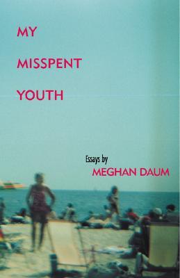 My Misspent Youth: Essays (2001) by Meghan Daum
