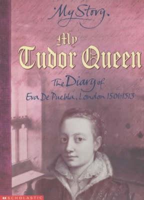 My Tudor Queen: The Diary of Eva De Puebla, London, 1501-1513 (2001) by Alison Prince