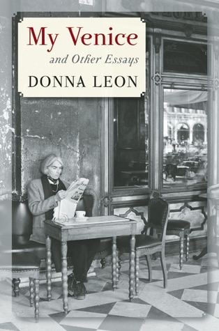 My Venice and Other Essays (2013) by Donna Leon
