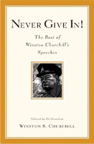 Never Give In!: The Best of Winston Churchill's Speeches (2004) by Winston S. Churchill